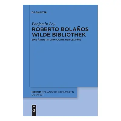 "Roberto Bolaos wilde Bibliothek" - "" ("Loy Benjamin")(Paperback)