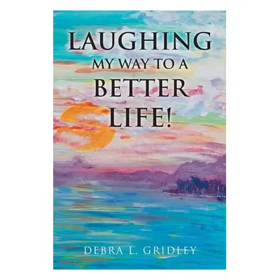 "Laughing My Way to a Better Life!" - "" ("Gridley Debra L.")(Paperback)