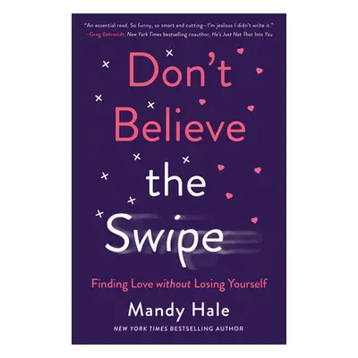 "Don't Believe the Swipe: Finding Love Without Losing Yourself" - "" ("Hale Mandy")(Paperback)