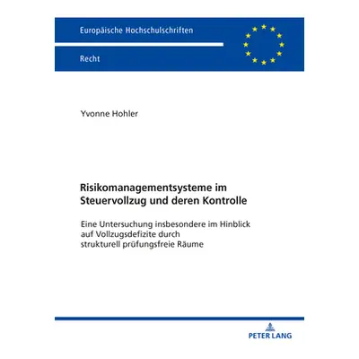 "Risikomanagementsysteme Im Steuervollzug Und Deren Kontrolle: Eine Untersuchung Insbesondere Im