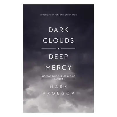 "Dark Clouds, Deep Mercy: Discovering the Grace of Lament" - "" ("Vroegop Mark")(Paperback)