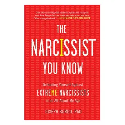 "The Narcissist You Know: Defending Yourself Against Extreme Narcissists in an All-About-Me Age"