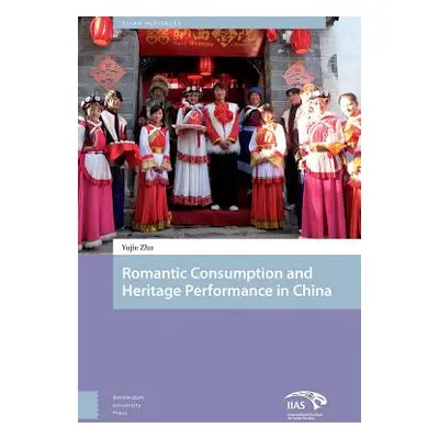 "Heritage and Romantic Consumption in China" - "" ("Zhu Yujie")(Pevná vazba)