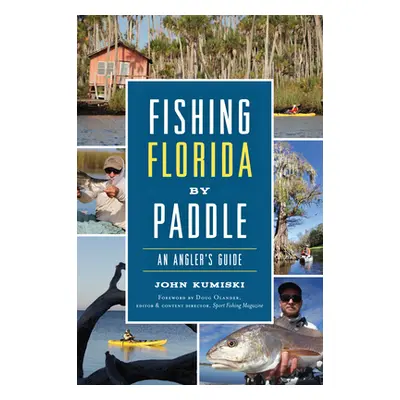 "Fishing Florida by Paddle: An Angler's Guide" - "" ("Kumiski John")(Paperback)