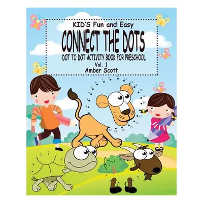 "Kids Fun & Easy Connect The Dots - Vol. 1: ( Dot to Dot Activity Book For Preschool)" - "" ("Sc