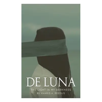 "de Luna: The Light in My Darkness" - "" ("Reedus Kharis A.")(Paperback)