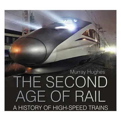 "Second Age of Rail" - "A History of High-Speed Trains" ("Hughes Murray")(Paperback / softback)