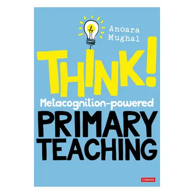 "Think!: Metacognition-powered Primary Teaching" - "" ("Mughal Anoara")(Paperback)