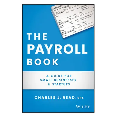 "The Payroll Book: A Guide for Small Businesses and Startups" - "" ("Read Charles")(Paperback)