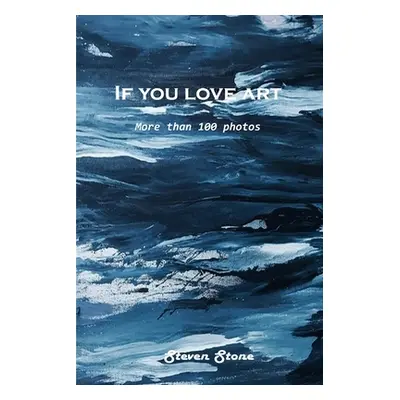 "If you love art: More than 100 photos" - "" ("Steven Stone")(Paperback)