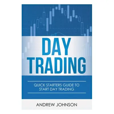 "Day Trading: Quick Starters Guide To Day Trading" - "" ("Johnson Andrew")(Paperback)