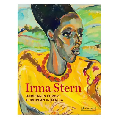 "Irma Stern: African in Europe - European in Africa" - "" ("O'Toole Sean")(Pevná vazba)