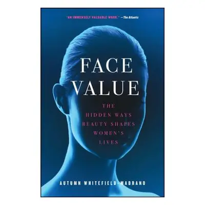 "Face Value: The Hidden Ways Beauty Shapes Women's Lives" - "" ("Whitefield-Madrano Autumn")(Pap