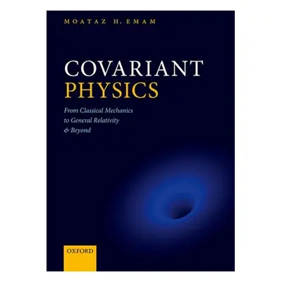 "Covariant Physics: From Classical Mechanics to General Relativity and Beyond" - "" ("Emam Moata