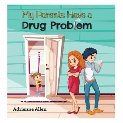 "My Parents Have a Drug Problem" - "" ("Allen Adrienne")(Pevná vazba)