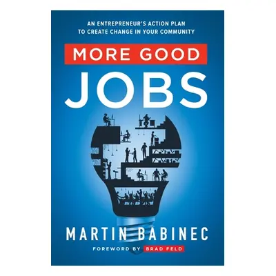 "More Good Jobs: An Entrepreneur's Action Plan to Create Change in Your Community" - "" ("Babine