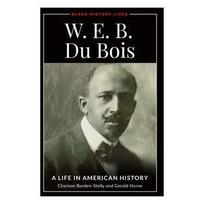 "W.E.B. Du Bois: A Life in American History" - "" ("Burden-Stelly Charisse")(Pevná vazba)