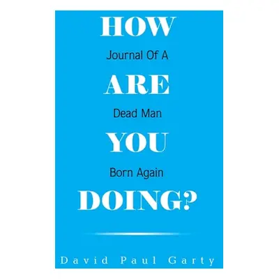 "How Are You Doing?: Journal of a Dead Man Born Again" - "" ("Garty David Paul")(Paperback)