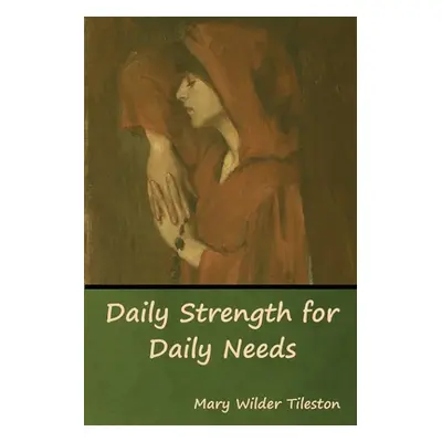 "Daily Strength for Daily Needs" - "" ("Tileston Mary")(Paperback)