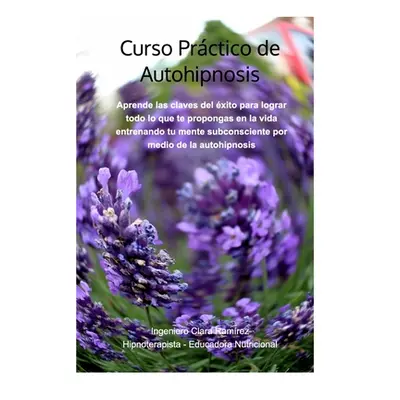 "Curso Prctico de Autohipnosis" - "" ("Ramrez Ing Clara")(Paperback)