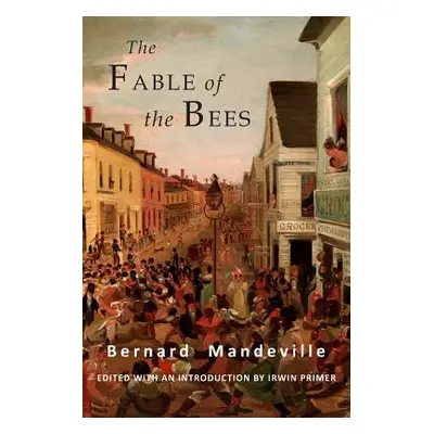 "The Fable of the Bees: Or Private Vices, Publick Benefits: Abridged Edition" - "" ("Mandeville 