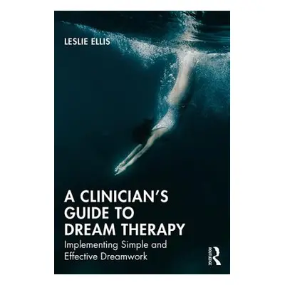 "A Clinician's Guide to Dream Therapy: Implementing Simple and Effective Dreamwork" - "" ("Ellis