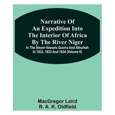 "Narrative Of An Expedition Into The Interior Of Africa By The River Niger In The Steam-Vessels 