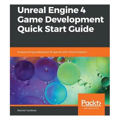 "Unreal Engine 4 Game Development Quick Start Guide" - "" ("Cordone Rachel")(Paperback)