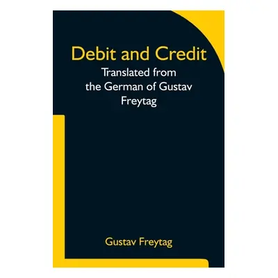 "Debit and Credit Translated from the German of Gustav Freytag" - "" ("Gustav Freytag")(Paperbac