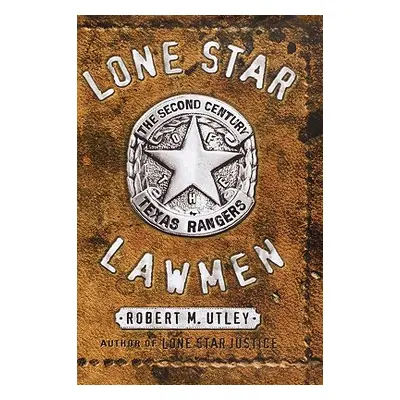 "Lone Star Lawmen: The Second Century of the Texas Rangers" - "" ("Utley Robert M.")(Pevná vazba