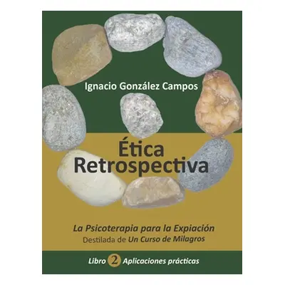 "tica Retrospectiva Libro Segundo: La Psicoterapia para la Expiacin destilada de Un Curso de Mil