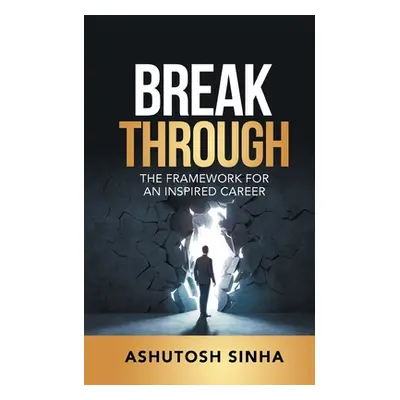 "Breakthrough: The Framework For An Inspired Career" - "" ("Sinha Ashutosh")(Paperback)