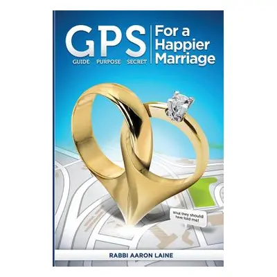 "GPS For a Happier Marriage: Marriage techniques that work" - "" ("Laine Aaron L.")(Paperback)