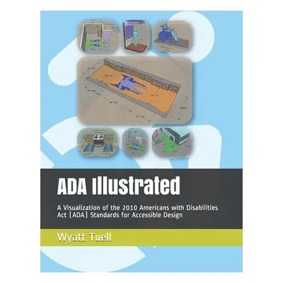 "ADA Illustrated: A Visualization of the 2010 Americans with Disabilities Act (ADA) Standards fo