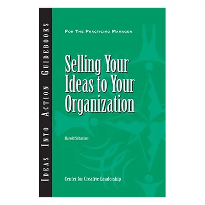 "Selling Your Ideas to Your Organization" - "" ("Scharlatt Harold")(Paperback)