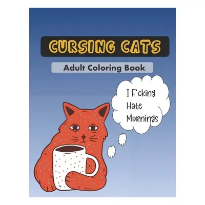 "Cursing Cats Coloring Book: An Hilarious Adult Coloring Book For Cat Lovers" - "" ("Press Sarca