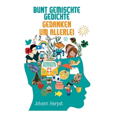 "Bunt gemischte Gedichte: Gedanken um allerlei" - "" ("Harpet Johann")(Paperback)