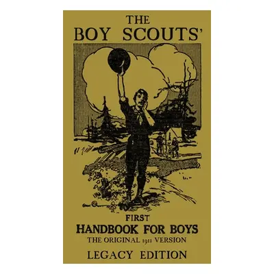 "The Boy Scouts' First Handbook For Boys (Legacy Edition): The Original 1911 Version" - "" ("Dou