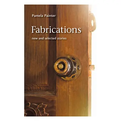 "Fabrications: New and Selected Stories" - "" ("Painter Pamela")(Paperback)