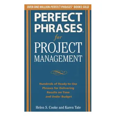 "Perfect Phrases for Project Management: Hundreds of Ready-To-Use Phrases for Delivering Results