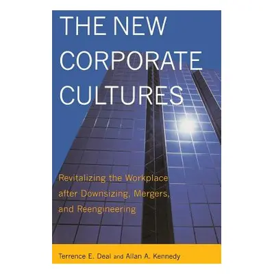 "The New Corporate Cultures: Revitalizing the Workplace After Downsizing, Mergers, and Reenginee