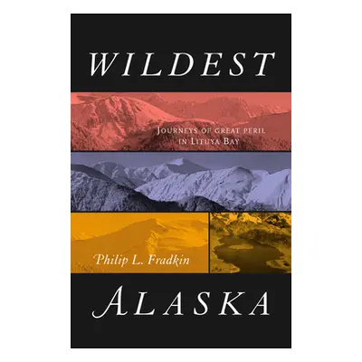 "Wildest Alaska: Journeys of Great Peril in Lituya Bay" - "" ("Fradkin Philip L.")(Paperback)