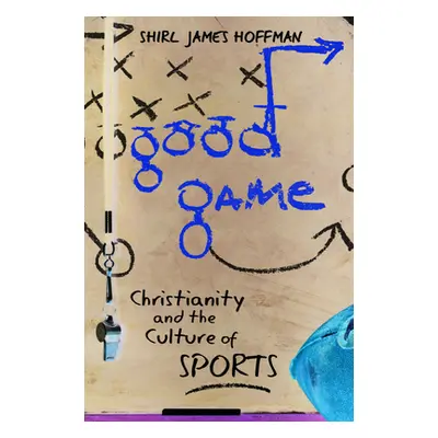 "Good Game: Christianity and the Culture of Sports" - "" ("Hoffman Shirl James")(Pevná vazba)