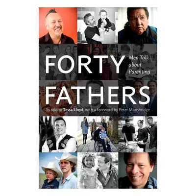 "Forty Fathers: Men Talk about Parenting" - "" ("Lloyd Tessa")(Pevná vazba)