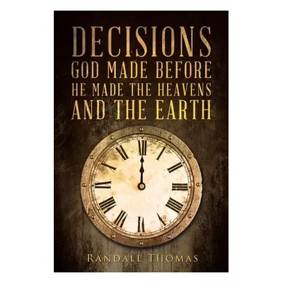 "Decisions God Made Before He Made the Heavens and the Earth" - "" ("Thomas Randall")(Paperback)