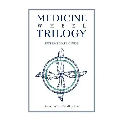 "Medicine Wheel Trilogy: Intermediate Guide" - "" ("Puddingstone Grandmother")(Paperback)