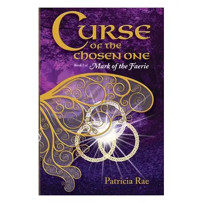 "Curse of the Chosen One: Book 1 of Mark of the Faerie" - "" ("Rae Patricia")(Paperback)