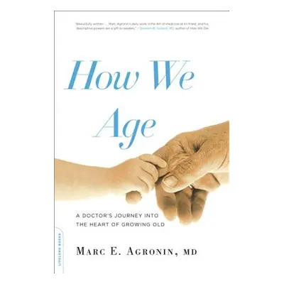 "How We Age: A Doctor's Journey Into the Heart of Growing Old" - "" ("Argonin Marc E.")(Paperbac