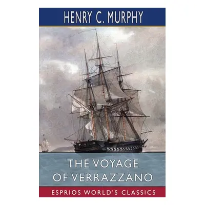 "The Voyage of Verrazzano (Esprios Classics)" - "" ("Murphy Henry C.")(Paperback)