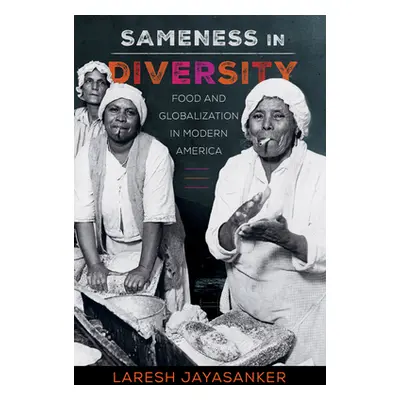 "Sameness in Diversity, 72: Food and Globalization in Modern America" - "" ("Jayasanker Laresh")